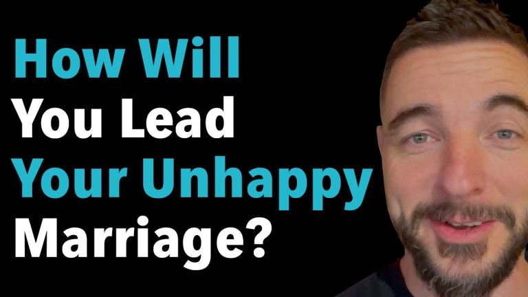 How Will You Lead Your Unhappy Marriage?