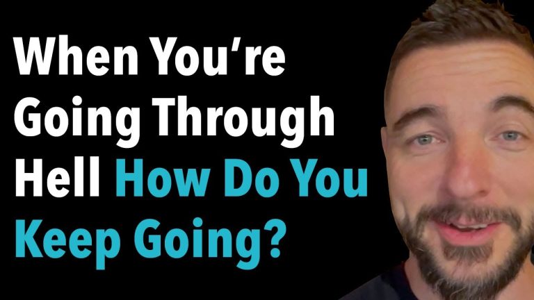 When You’re Going Through Hell How Do You Keep Going?